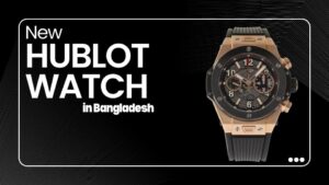 Hublot Watch Price in Bangladesh